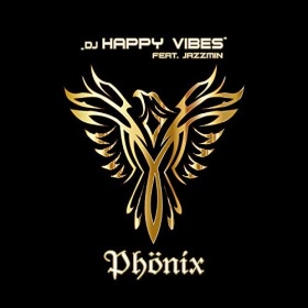 DJ HAPPY VIBES FEAT. JAZZMIN - PHÖNIX